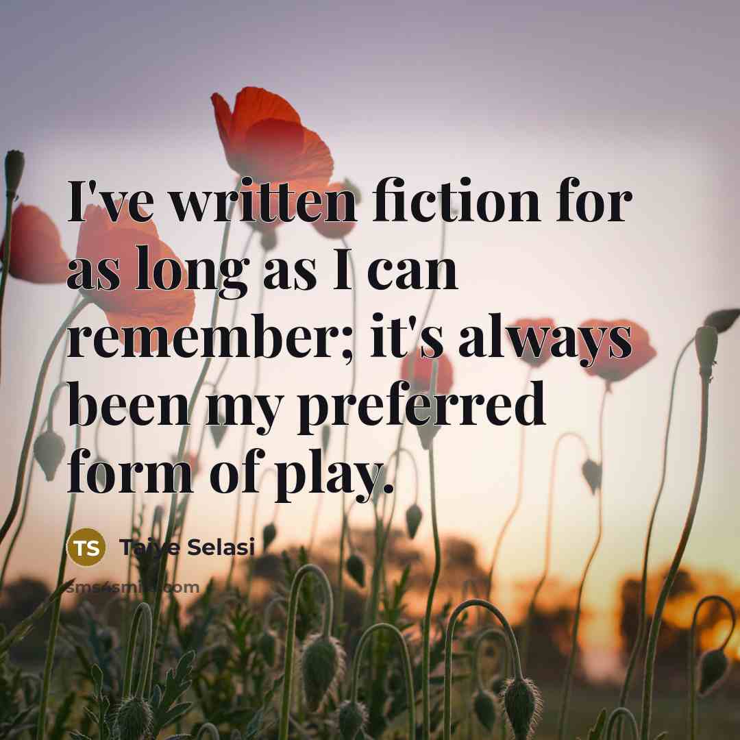 “I've written fiction for as long as I can remember;…” quote by Taiye Selasi