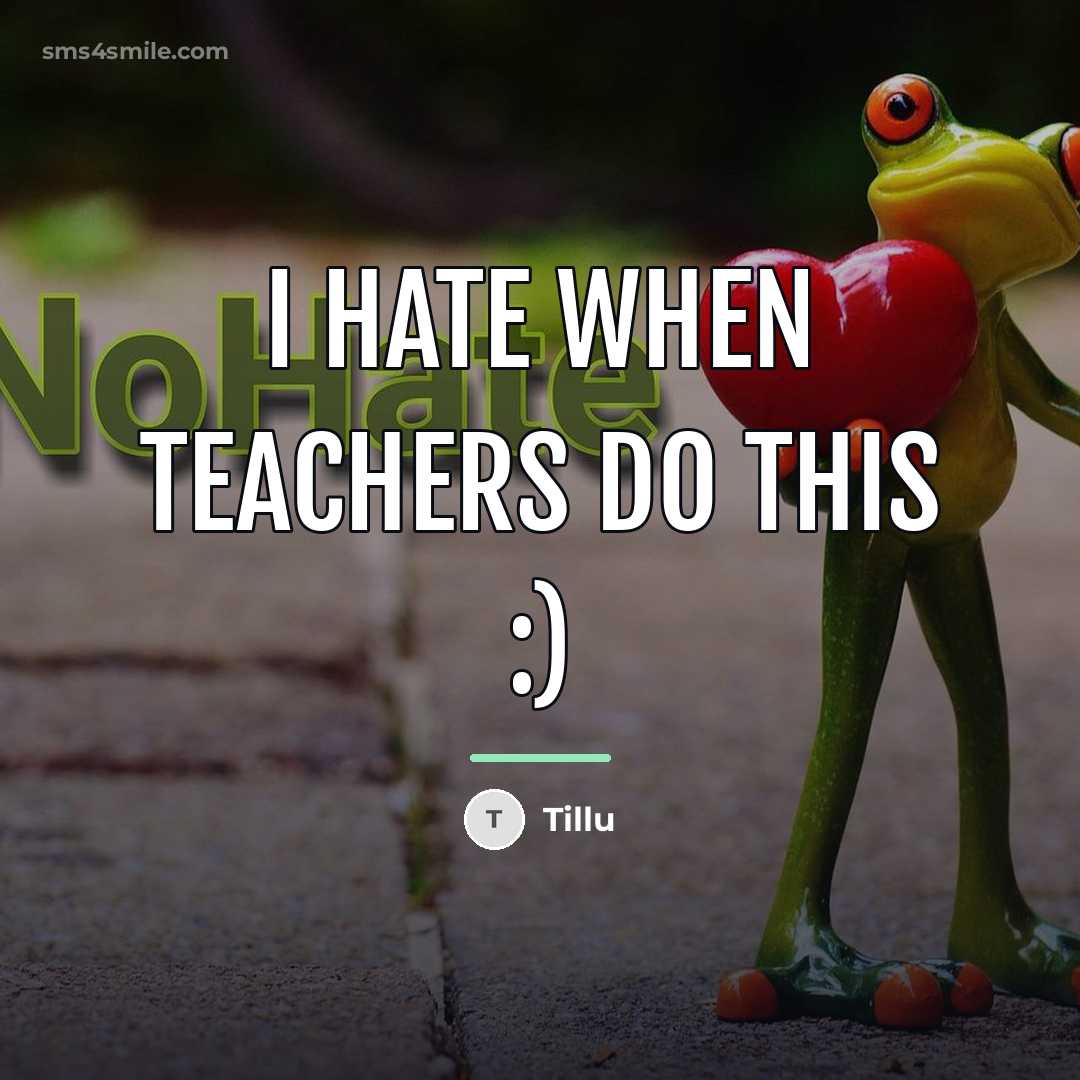 “I hate when teachers do this :)…” quote by Tillu