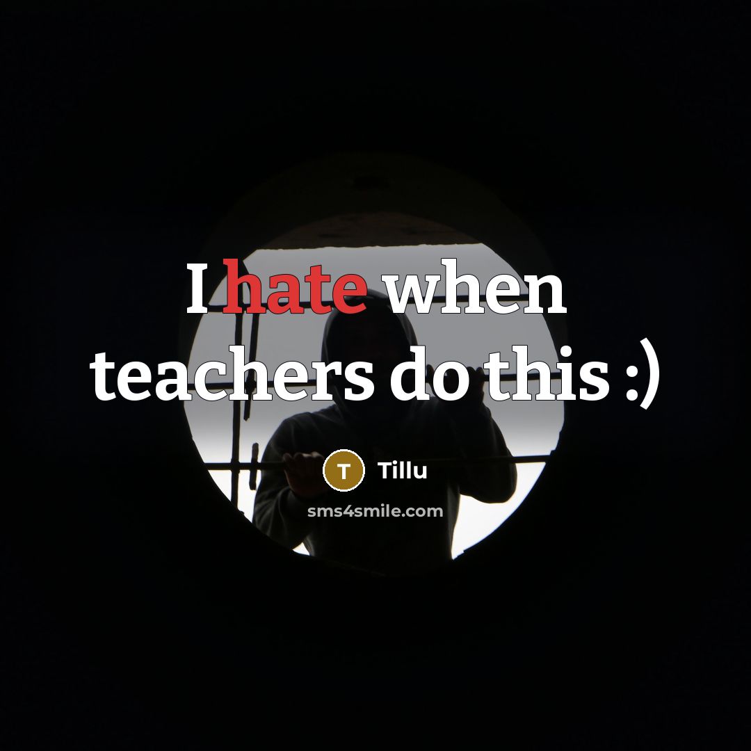 “I hate when teachers do this :)” quote by Tillu