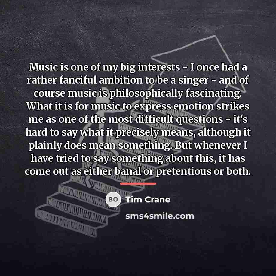 “Music is one of my big interests - I once…” quote by Tim Crane