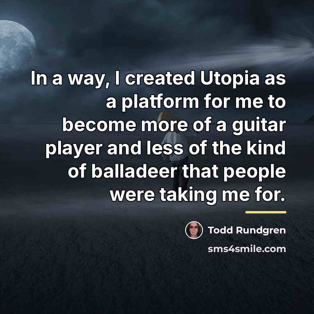 “In a way, I created Utopia as a platform for…” quote by Todd Rundgren