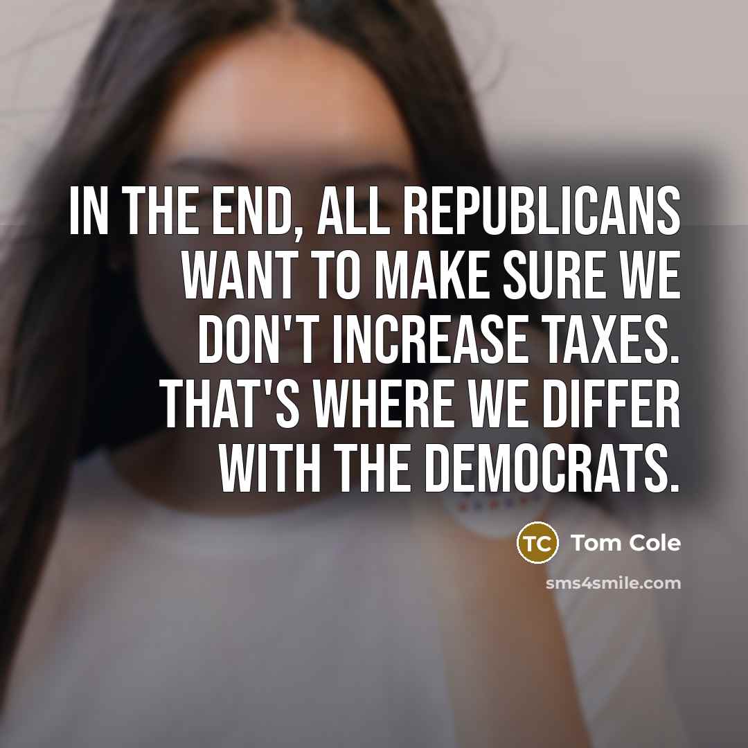 “In the end, all Republicans want to make sure we…” quote by Tom Cole