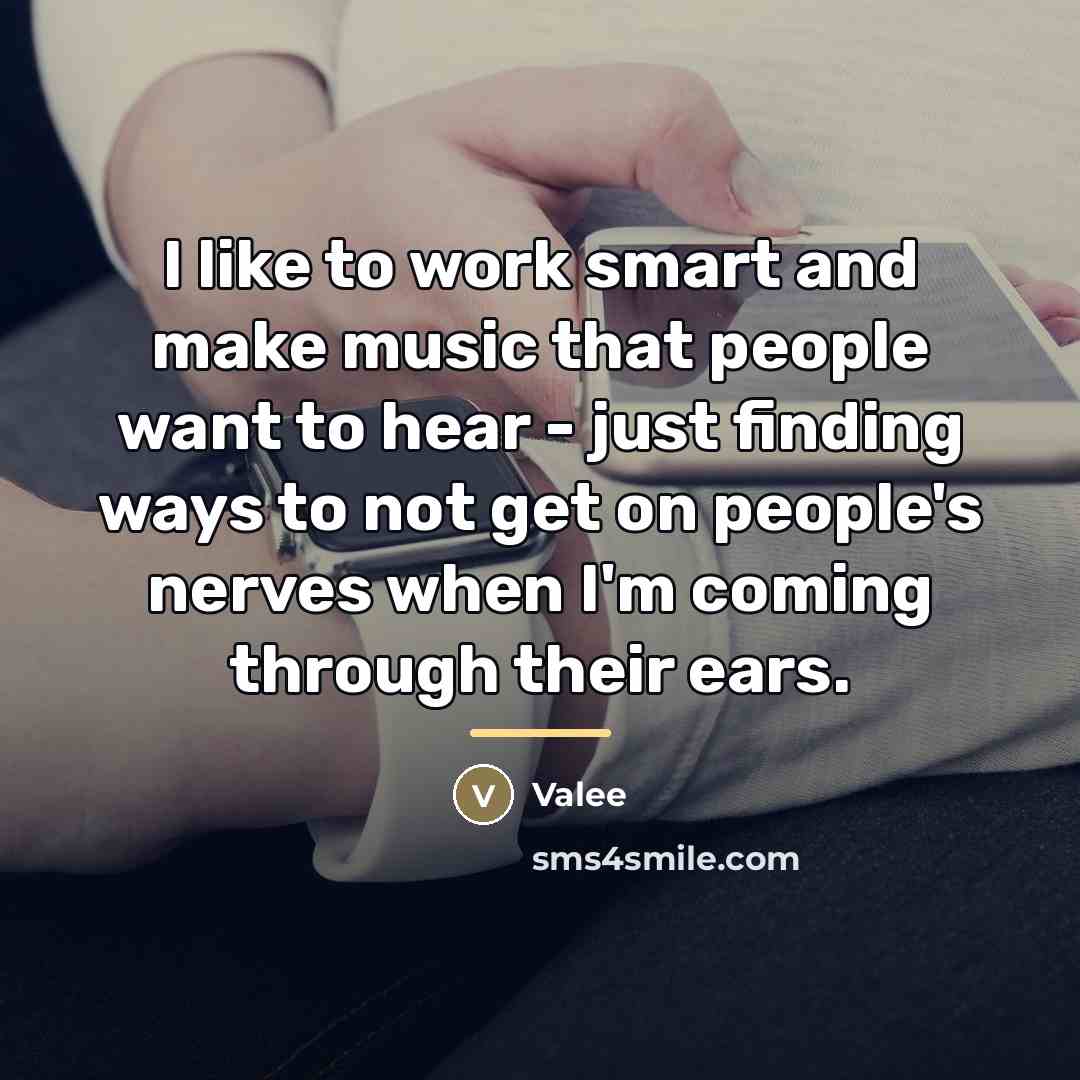 “I like to work smart and make music that people…” quote by Valee