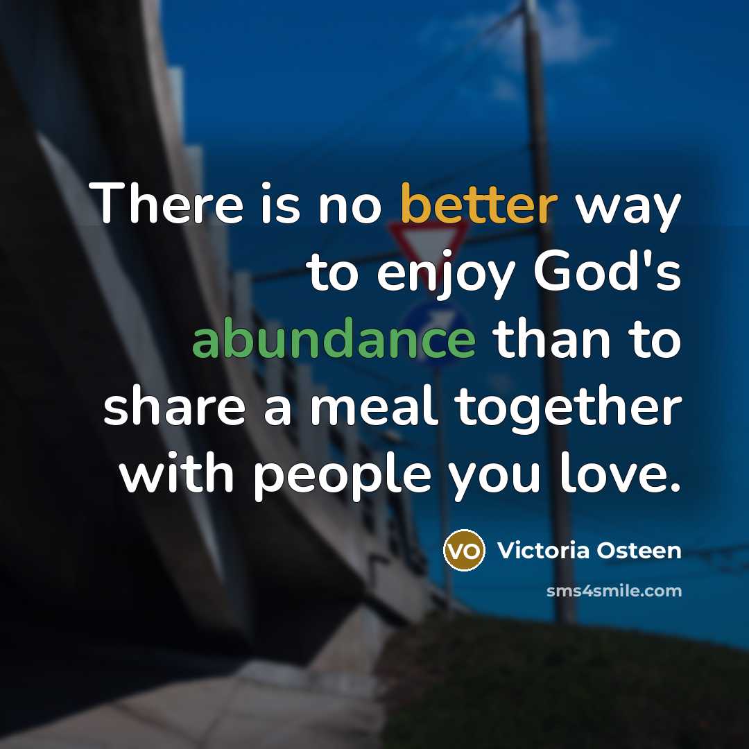 “There is no better way to enjoy God's abundance than…” quote by Victoria Osteen