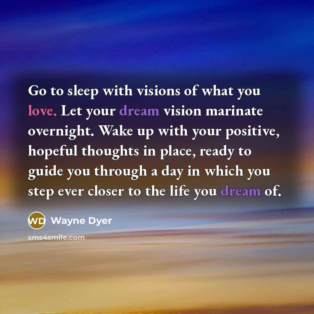 “Go to sleep with visions of what you love. Let…” quote by Wayne Dyer