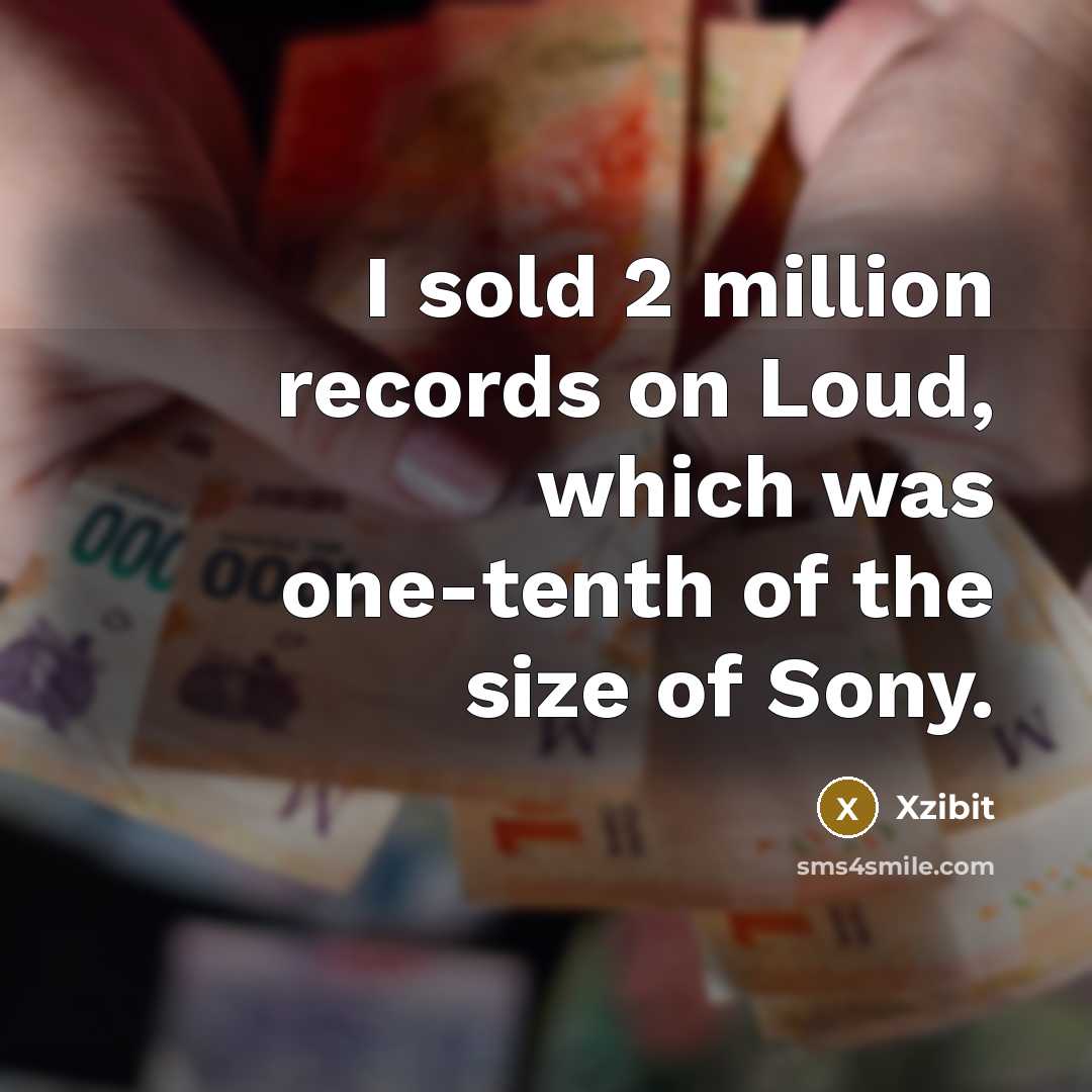 “I sold 2 million records on Loud, which was one-tenth…” quote by Xzibit