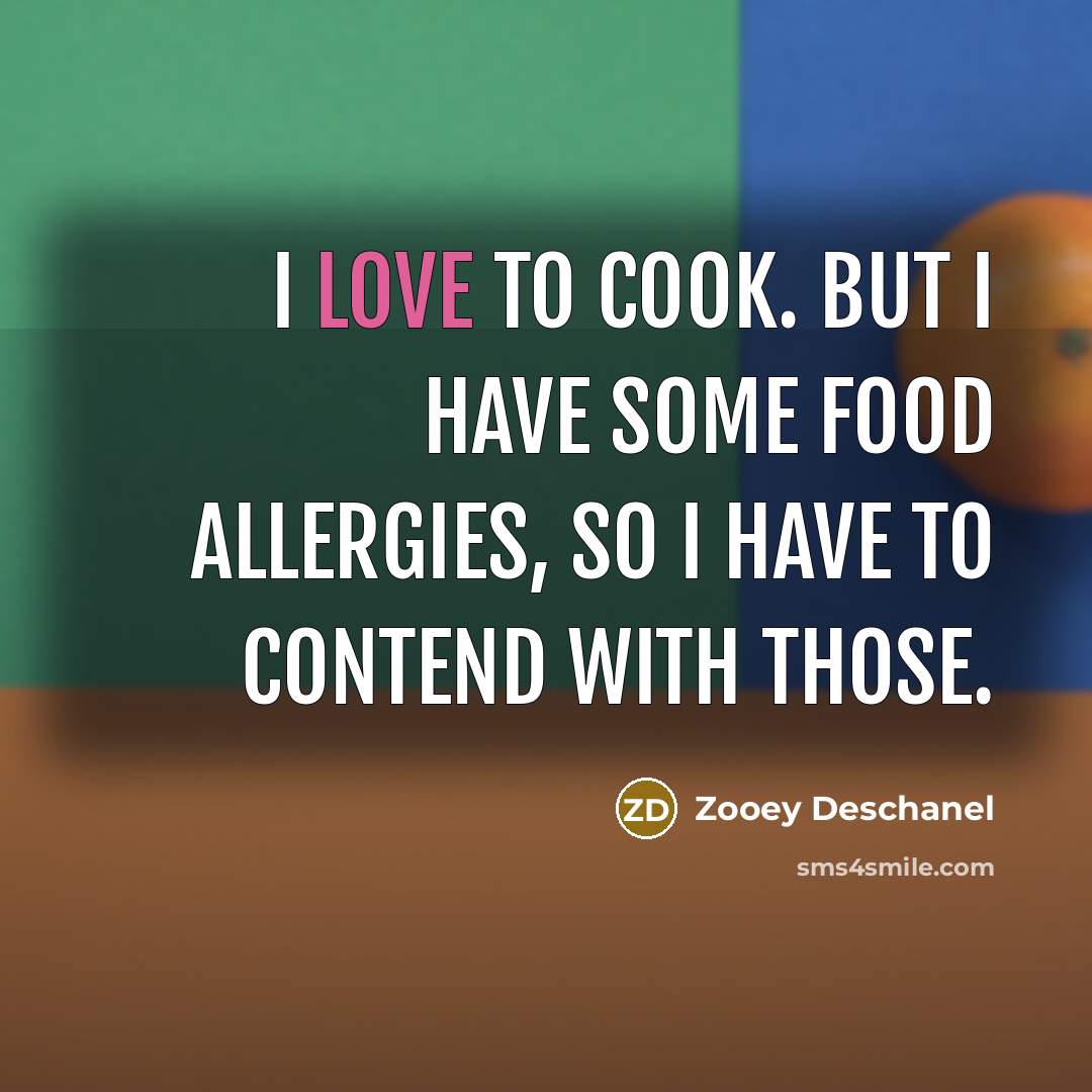 “I love to cook. But I have some food allergies,…” quote by Zooey Deschanel