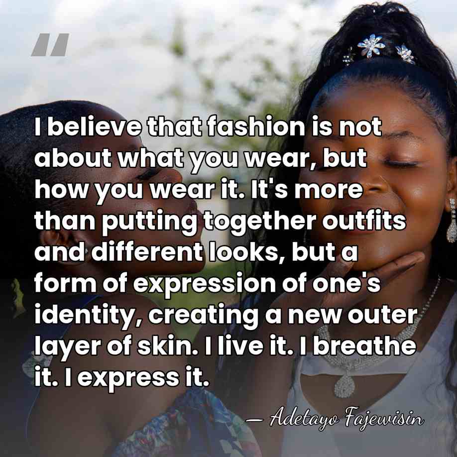 I believe that fashion is not about what you wear, but how&hellip; - Adetayo Fajewisin