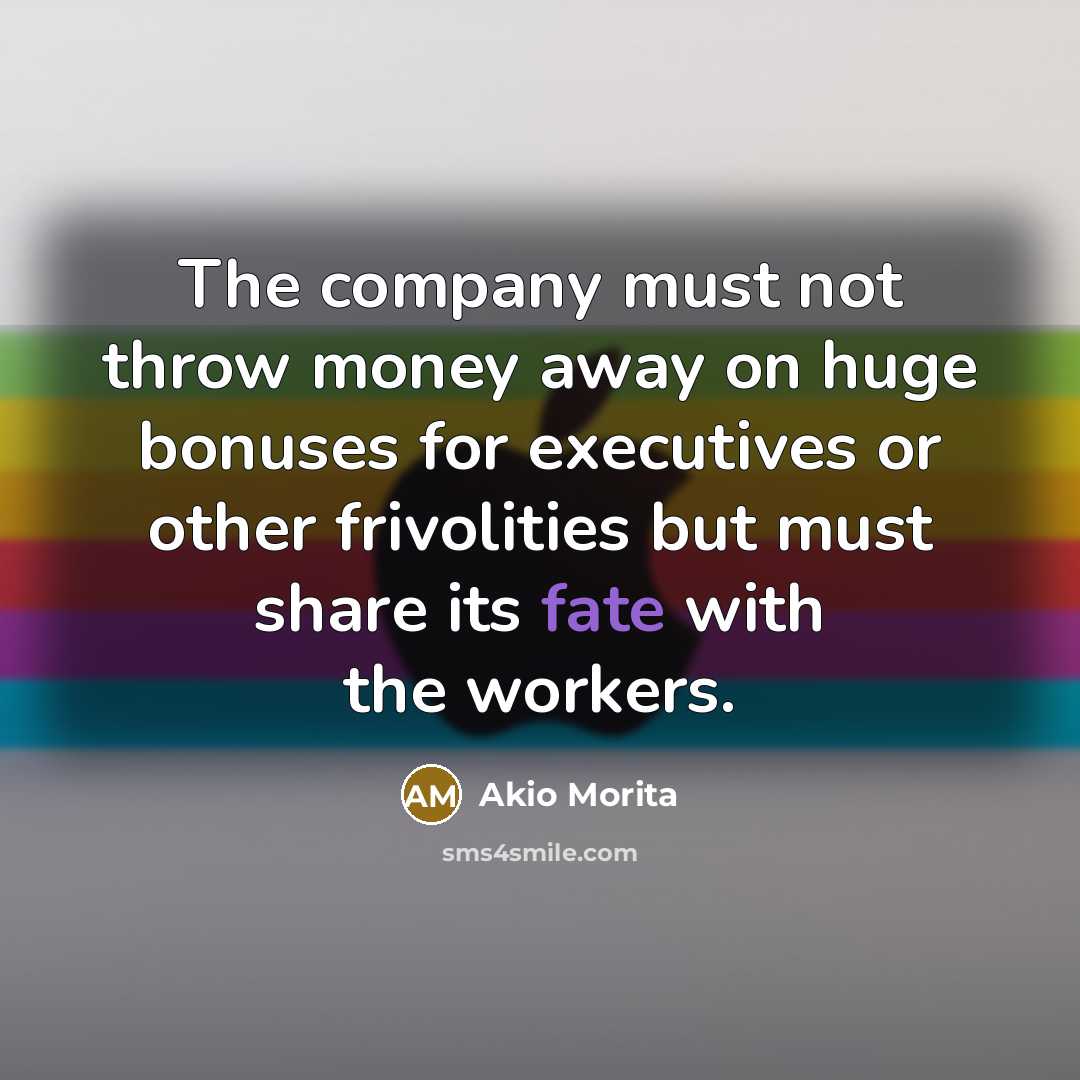 “The company must not throw money away on huge bonuses…” quote by Akio Morita