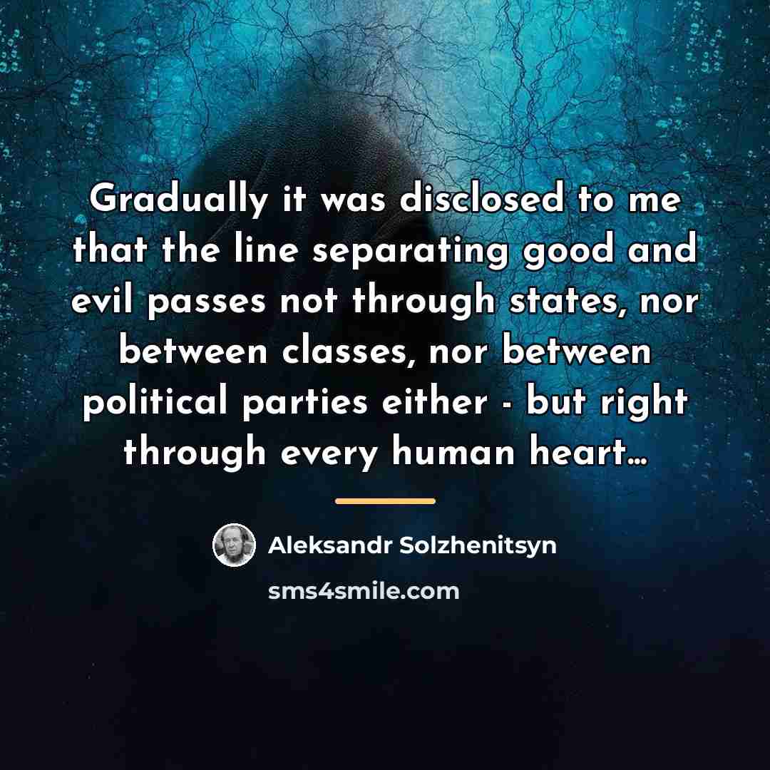 “Gradually it was disclosed to me that the line separating…” quote by Aleksandr Solzhenitsyn
