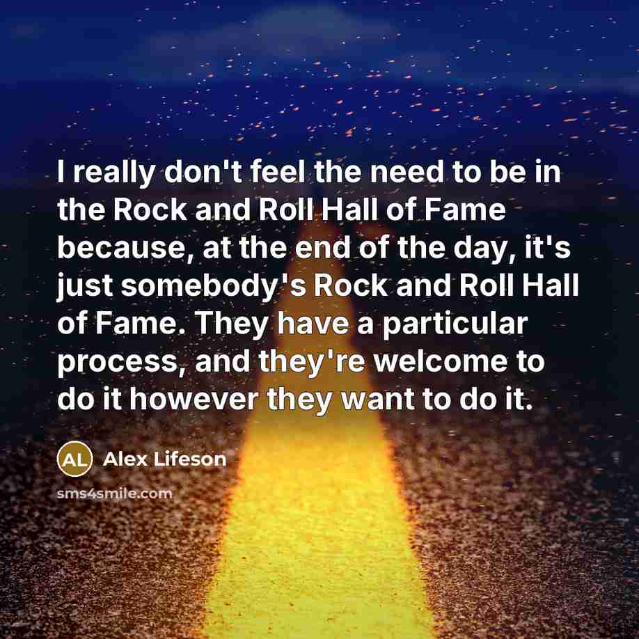 “I really don't feel the need to be in the…” quote by Alex Lifeson