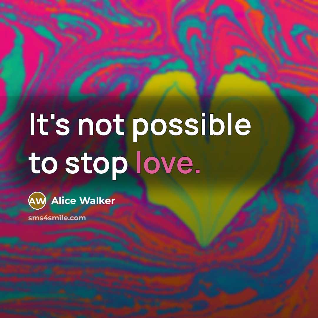 “It's not possible to stop love.…” quote by Alice Walker