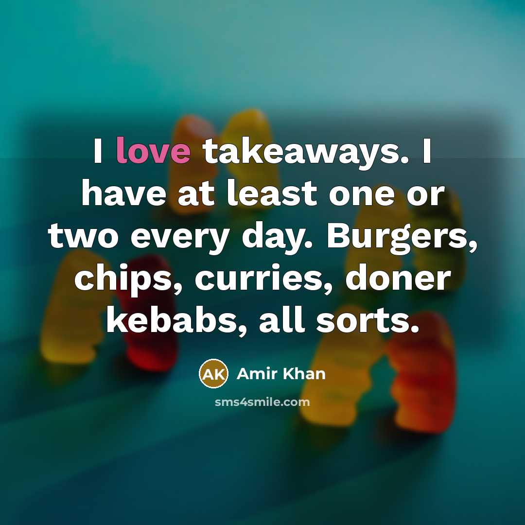 “I love takeaways. I have at least one or two…” quote by Amir Khan