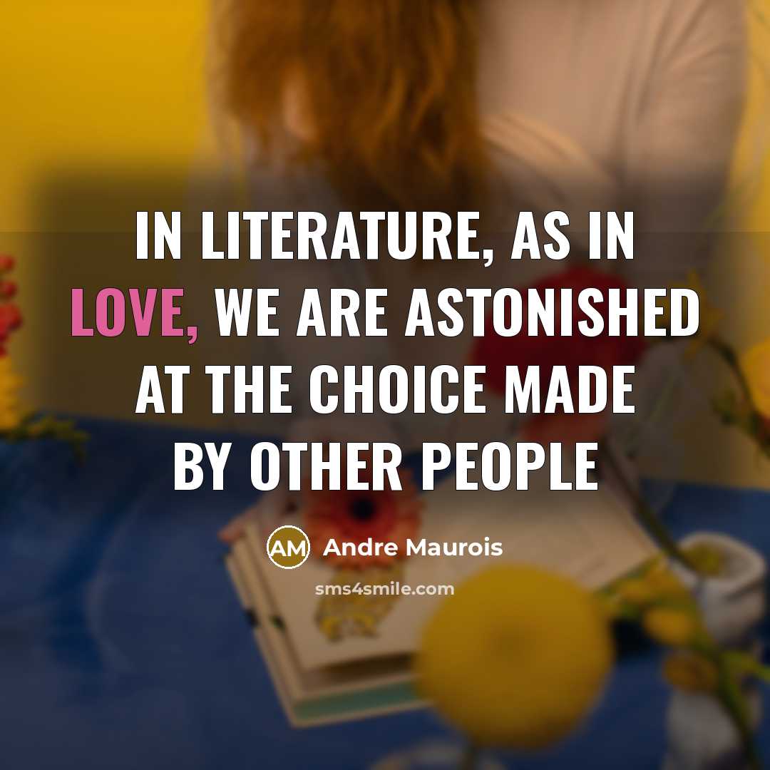 “In literature, as in love, we are astonished at the…” quote by Andre Maurois