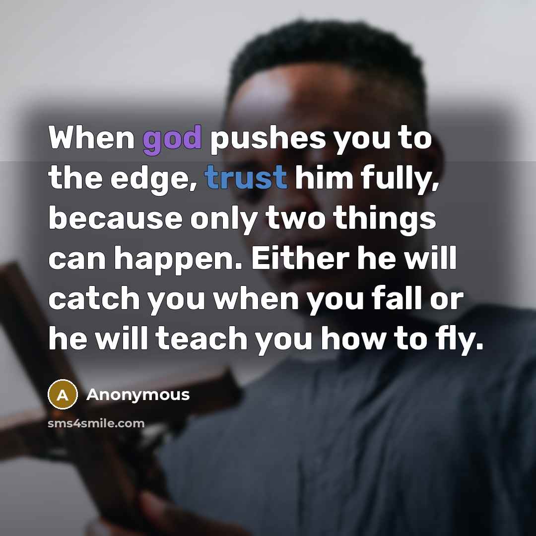 “When god pushes you to the edge, trust him fully,…” quote by Anonymous