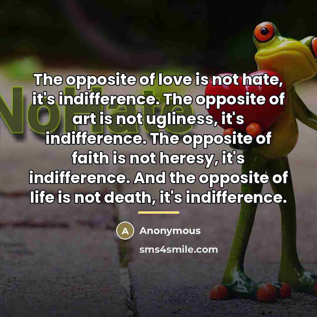 “The opposite of love is not hate, it's indifference. The…” quote by Anonymous
