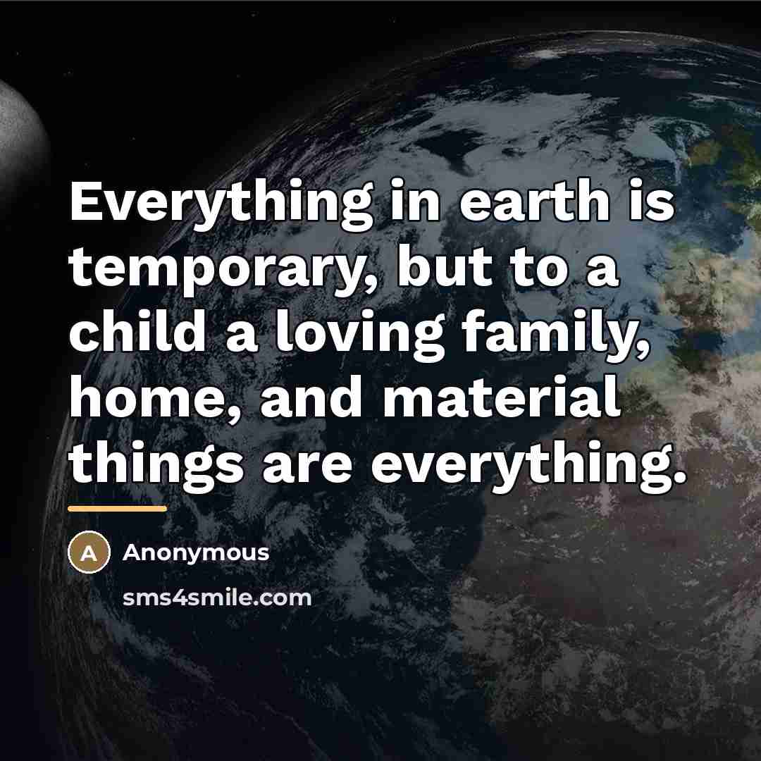 “Everything in earth is temporary, but to a child a…” quote by Anonymous