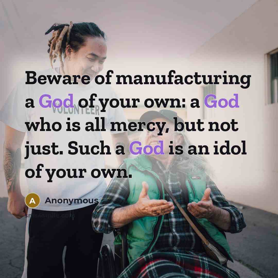 “Beware of manufacturing a God of your own: a God…” quote by Anonymous