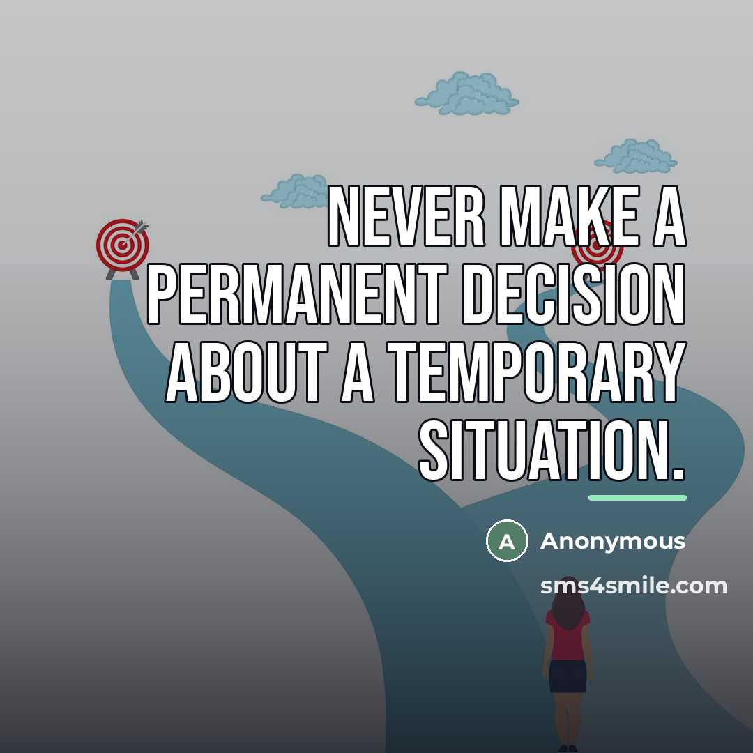 “Never make a permanent decision about a temporary situation.…” quote by Anonymous