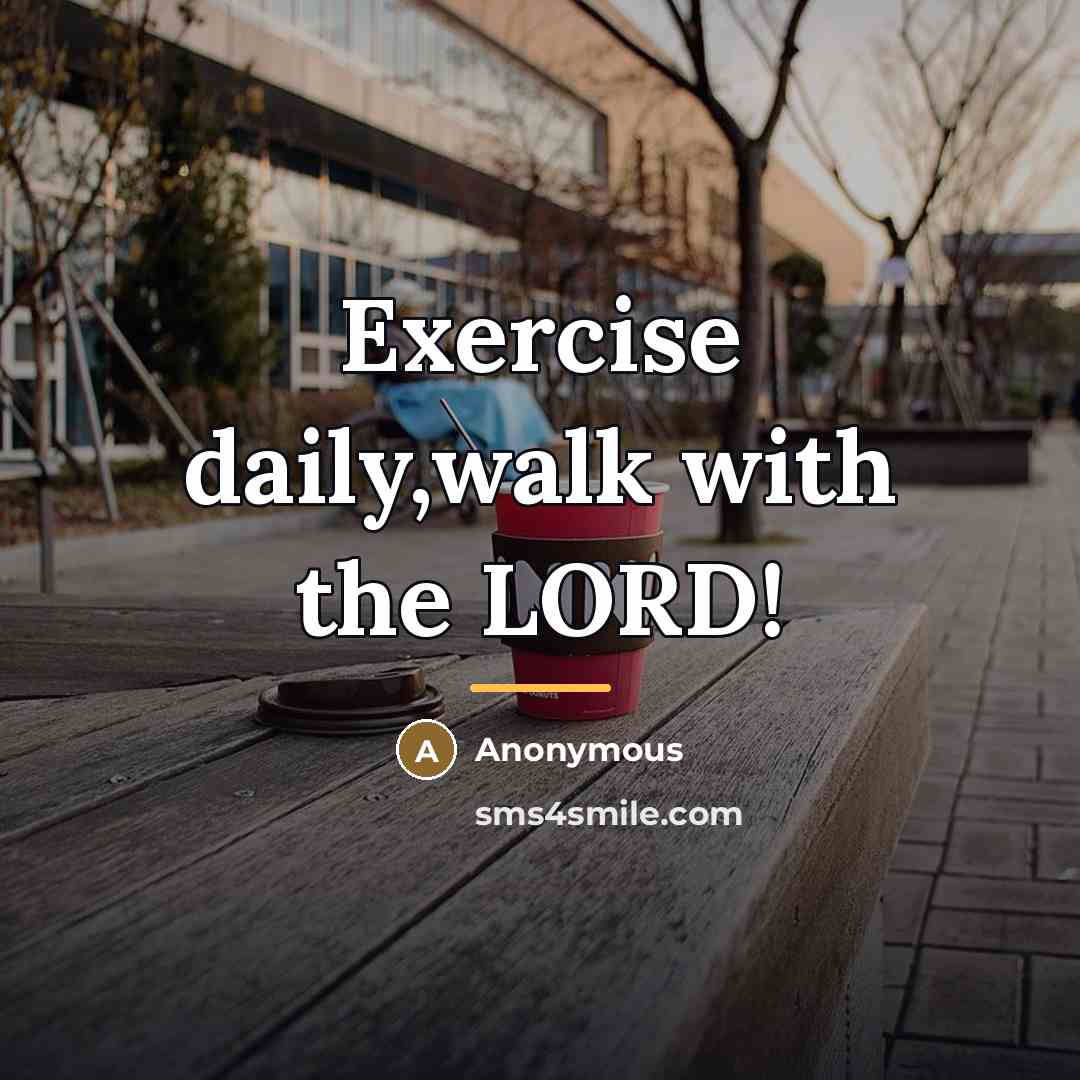 “Exercise daily,walk with the LORD!…” quote by Anonymous