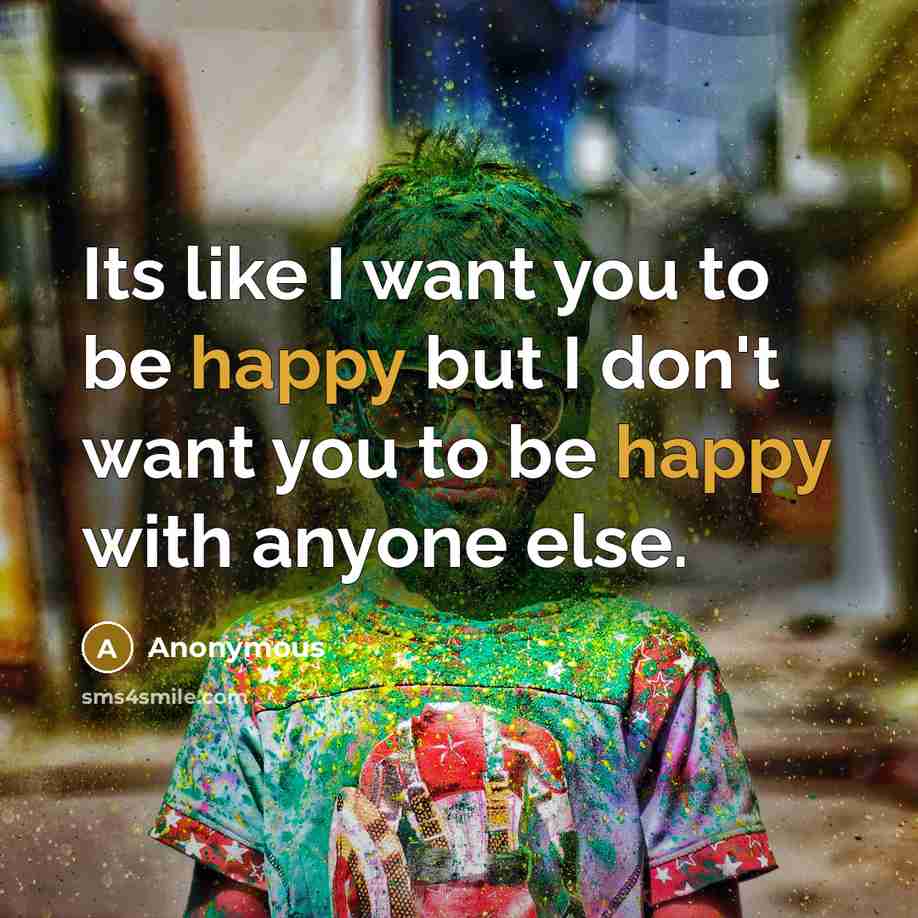 “Its like I want you to be happy but I…” quote by Anonymous