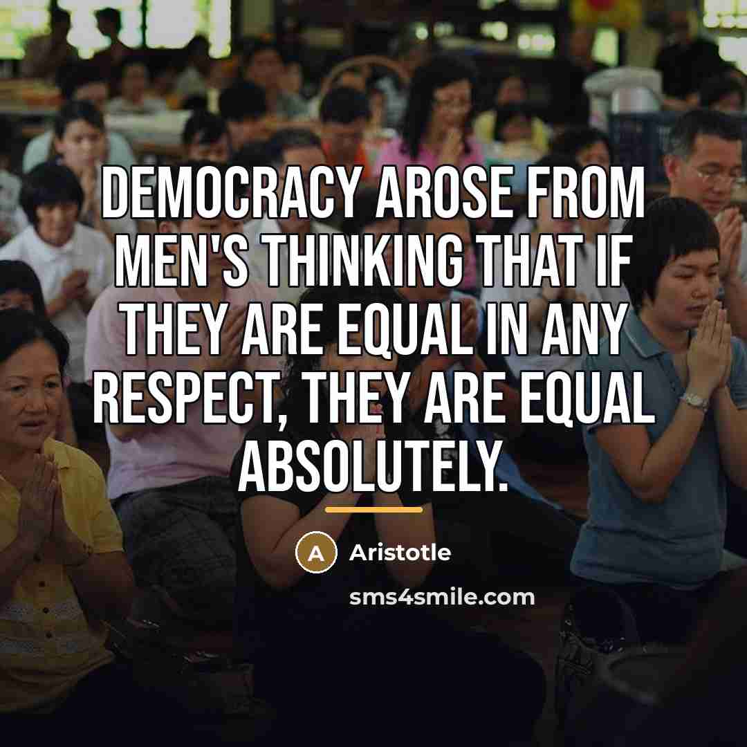 “Democracy arose from men's thinking that if they are equal…” quote by Aristotle