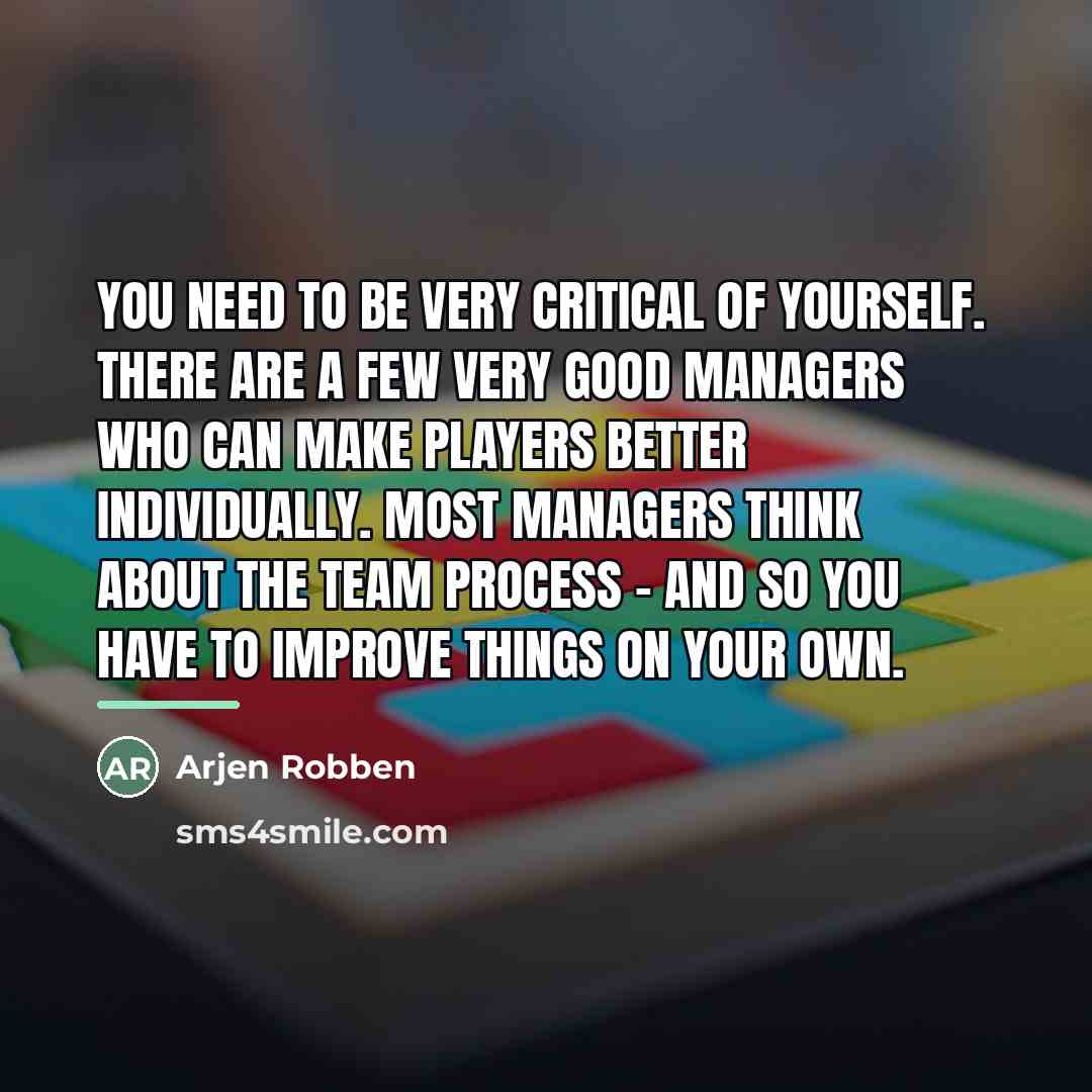 “You need to be very critical of yourself. There are…” quote by Arjen Robben