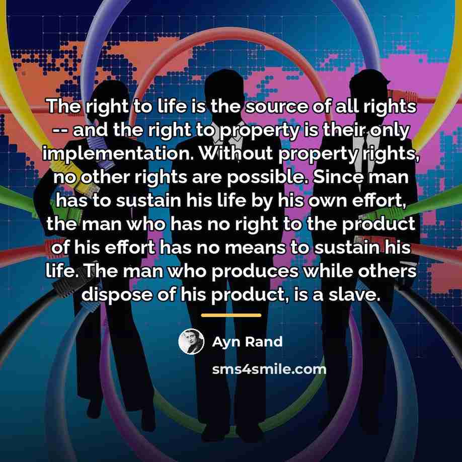 “The right to life is the source of all rights…” quote by Ayn Rand