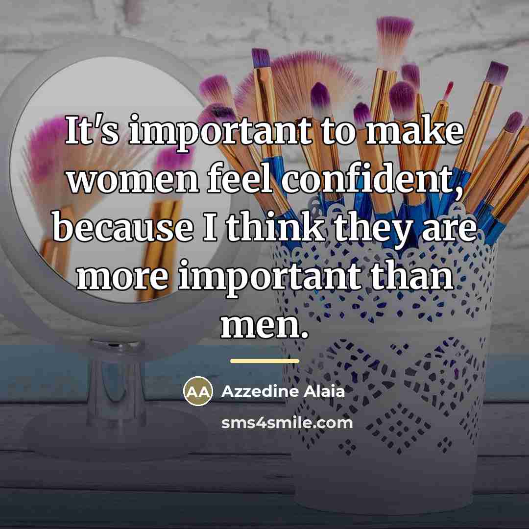 “It's important to make women feel confident, because I think…” quote by Azzedine Alaia