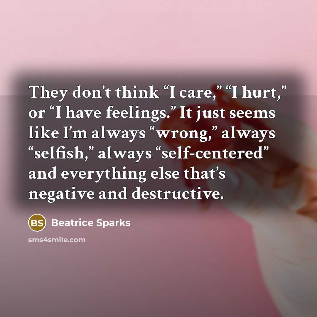 “They don’t think “I care,” “I hurt,” or “I have…” quote by Beatrice Sparks