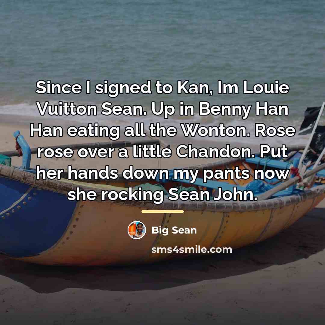 “Since I signed to Kan, Im Louie Vuitton Sean. Up…” quote by Big Sean