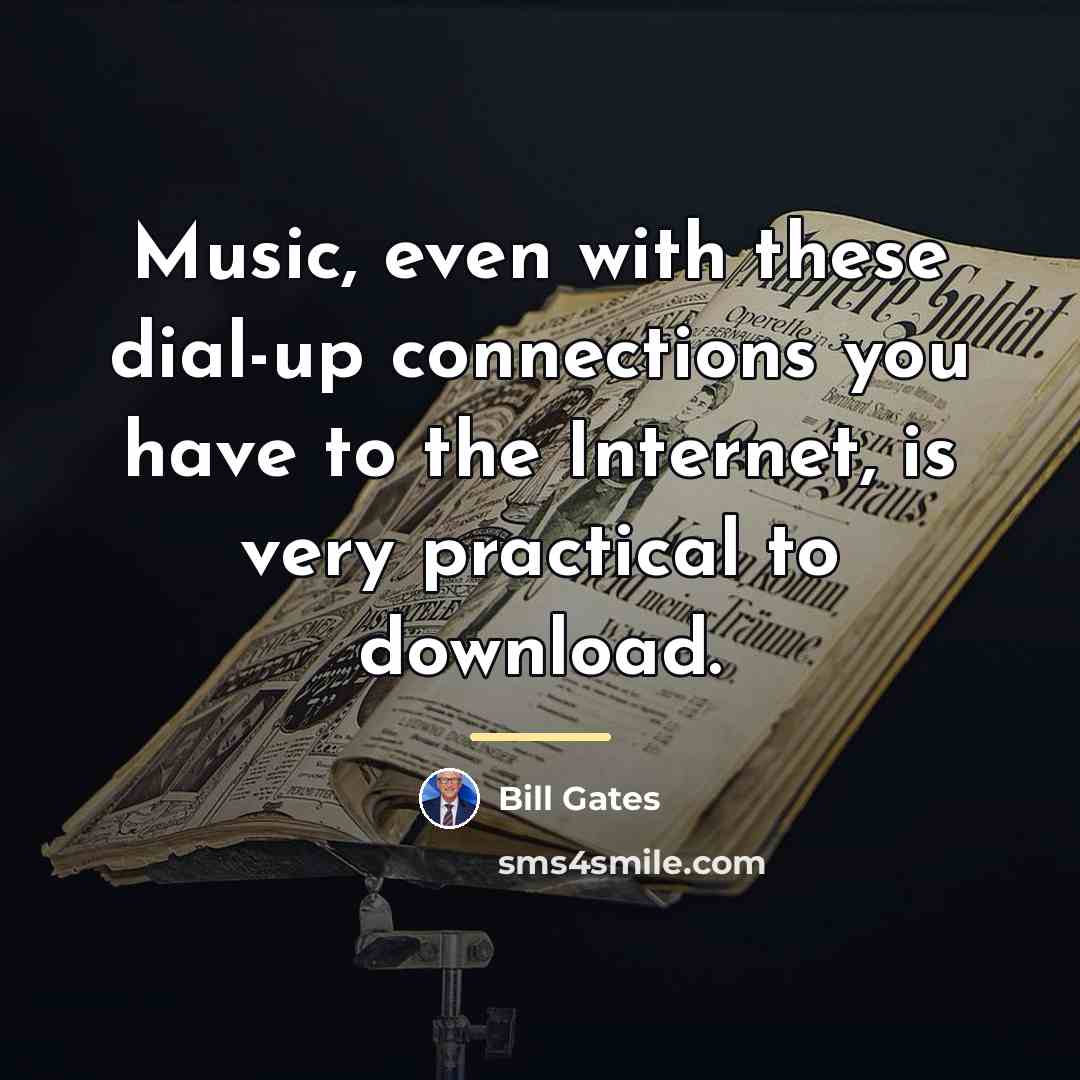 “Music, even with these dial-up connections you have to the…” quote by Bill Gates