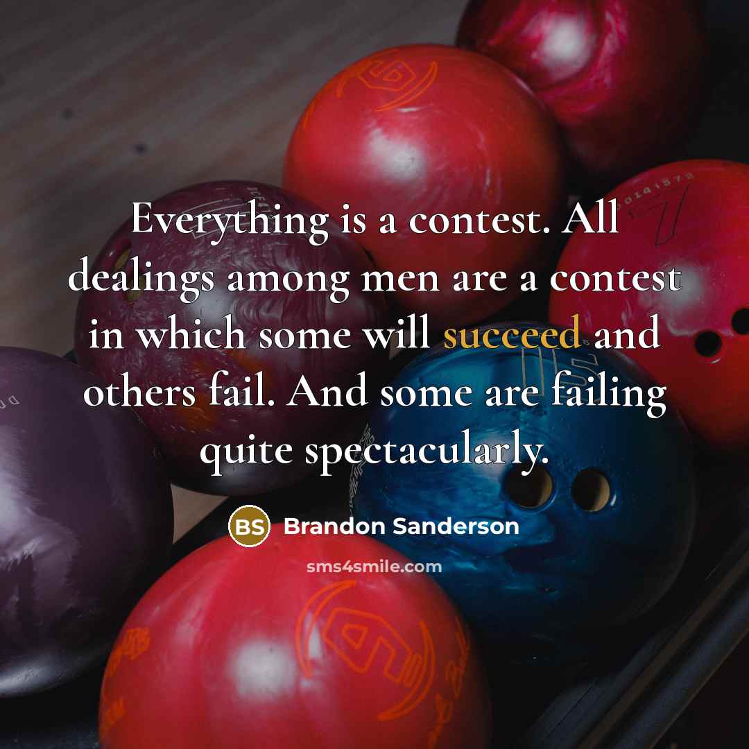 “Everything is a contest. All dealings among men are a…” quote by Brandon Sanderson