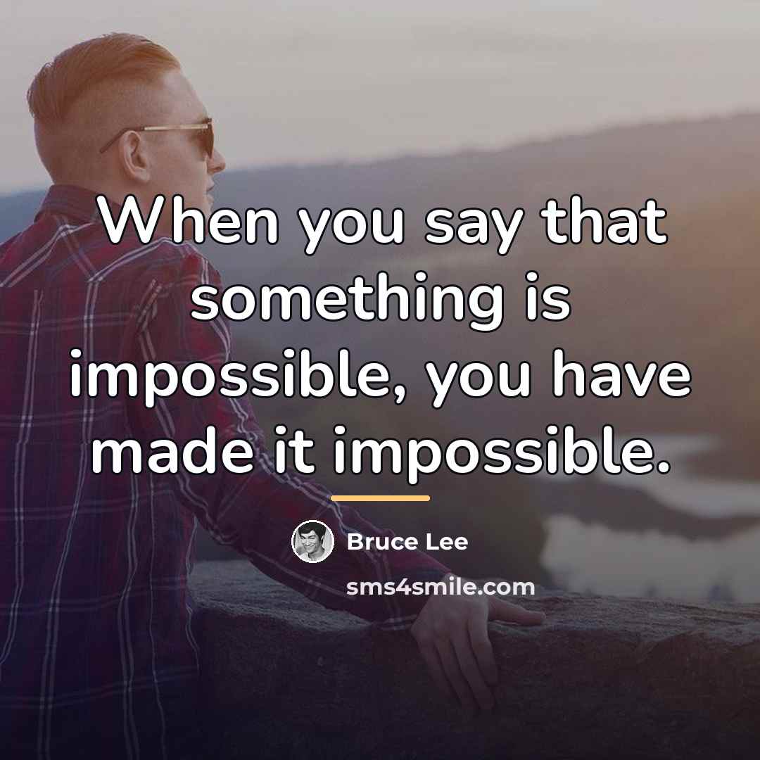 “When you say that something is impossible, you have made…” quote by Bruce Lee