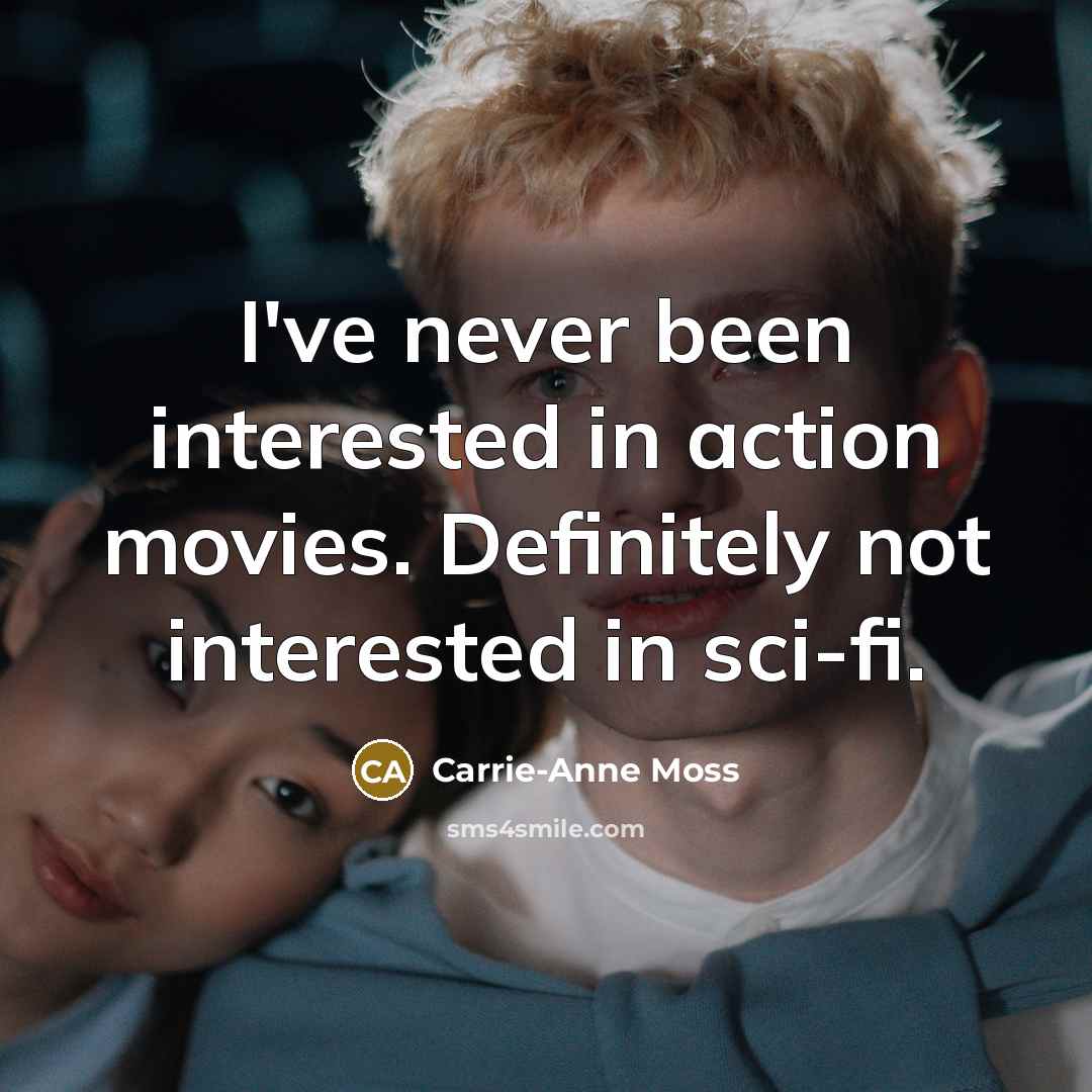 “I've never been interested in action movies. Definitely not interested…” quote by Carrie-Anne Moss