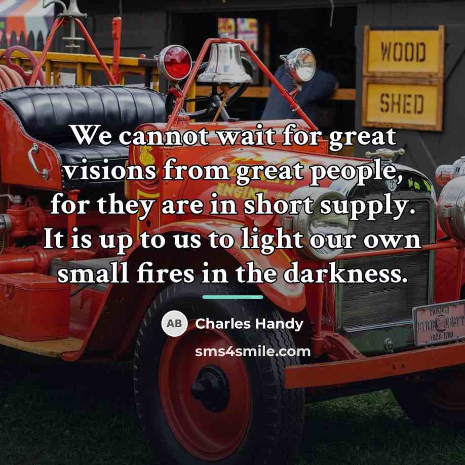 “We cannot wait for great visions from great people, for…” quote by Charles Handy