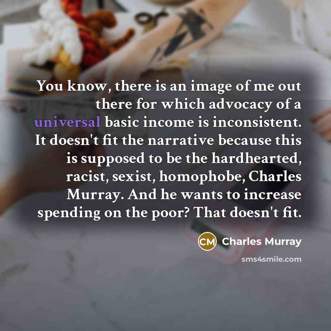 “You know, there is an image of me out there…” quote by Charles Murray