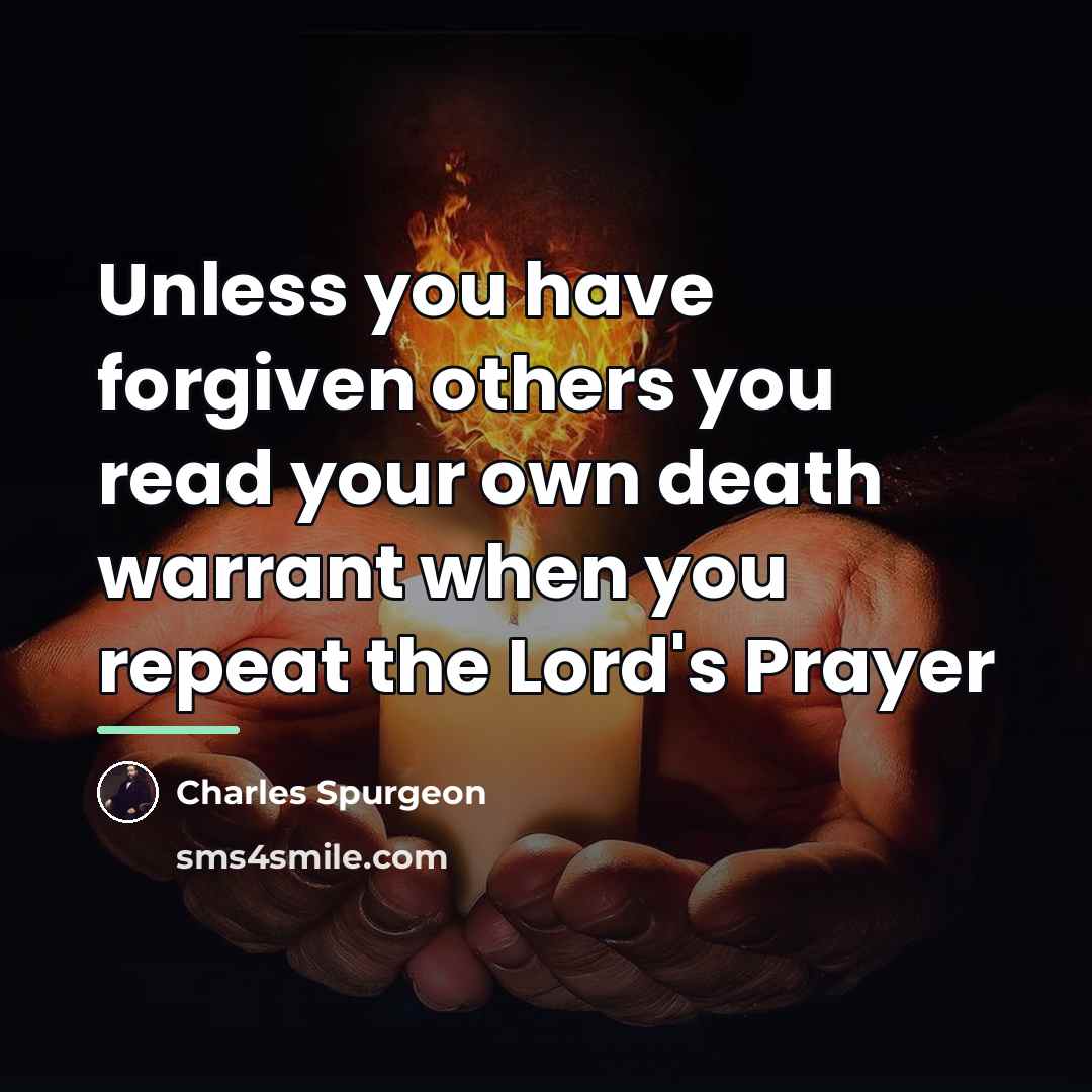 “Unless you have forgiven others you read your own death…” quote by Charles Spurgeon