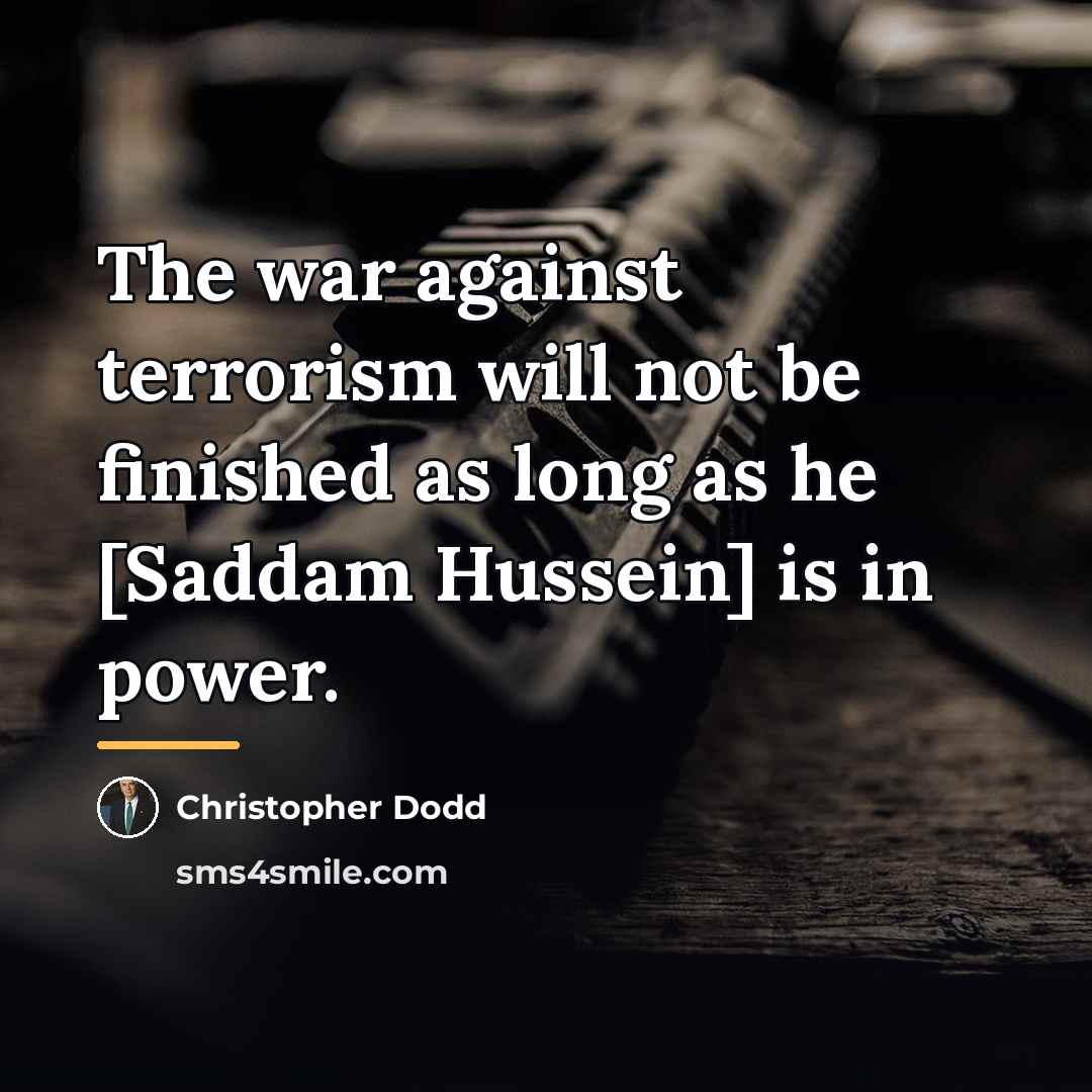 “The war against terrorism will not be finished as long…” quote by Christopher Dodd