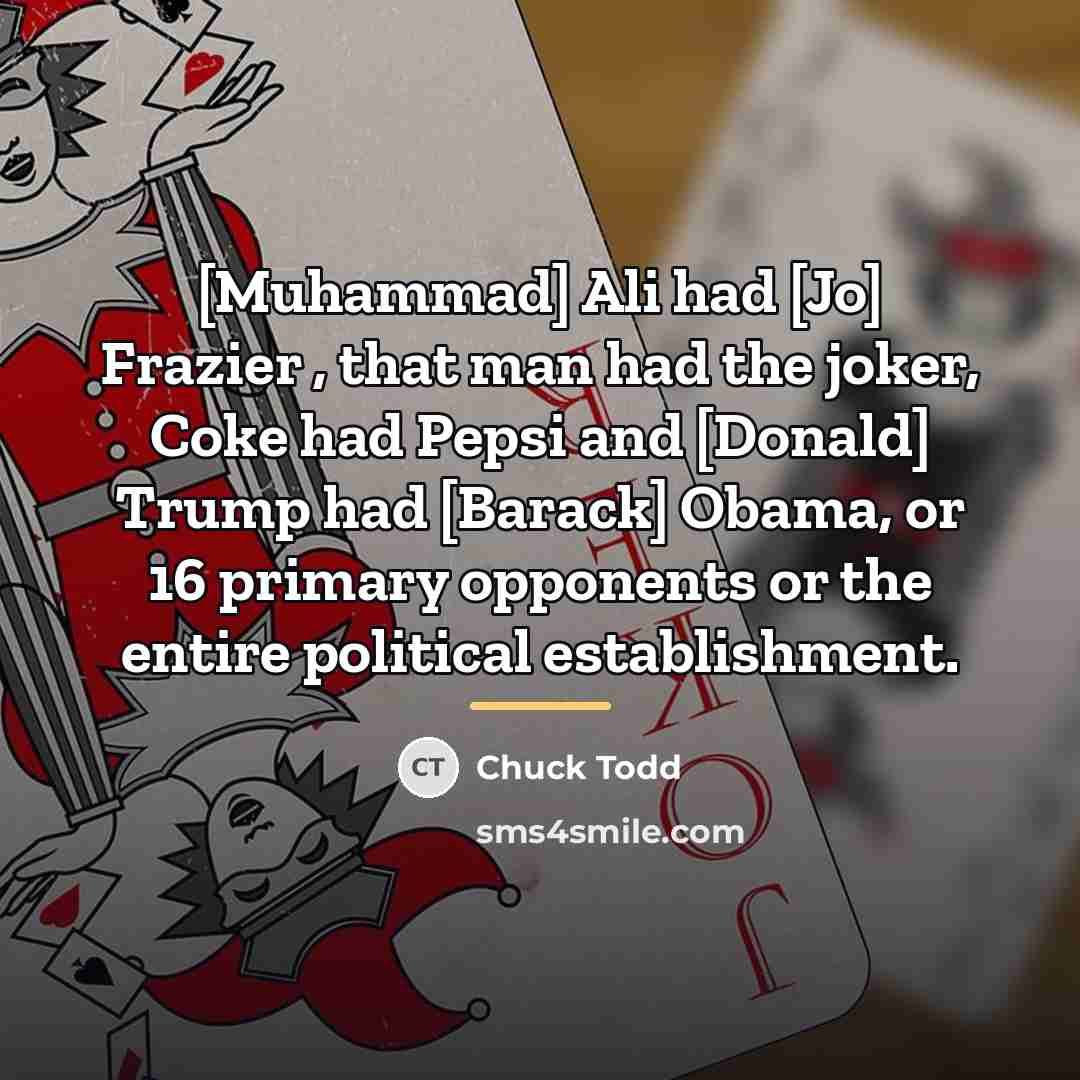 “[Muhammad] Ali had [Jo] Frazier , that man had the…” quote by Chuck Todd