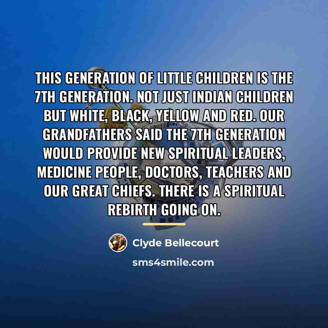 “This generation of little children is the 7th Generation. Not…” quote by Clyde Bellecourt