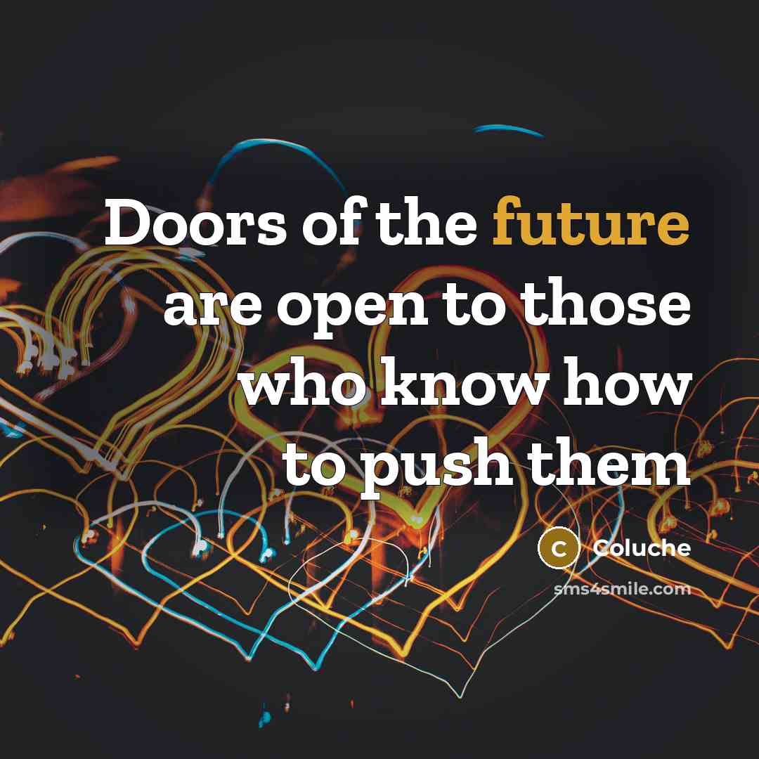 “Doors of the future are open to those who know…” quote by Coluche