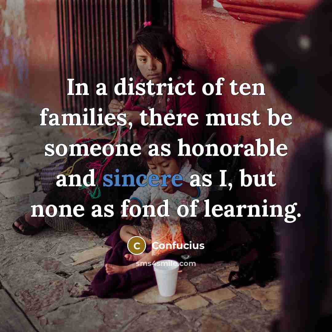 “In a district of ten families, there must be someone…” quote by Confucius