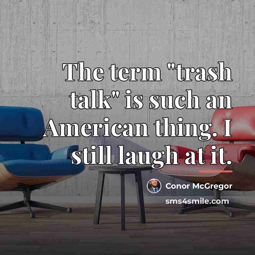 “The term "trash talk" is such an American thing. I…” quote by Conor McGregor