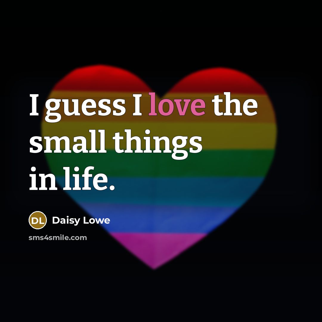 “I guess I love the small things in life.…” quote by Daisy Lowe