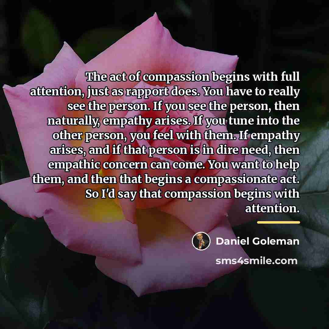 “The act of compassion begins with full attention, just as…” quote by Daniel Goleman