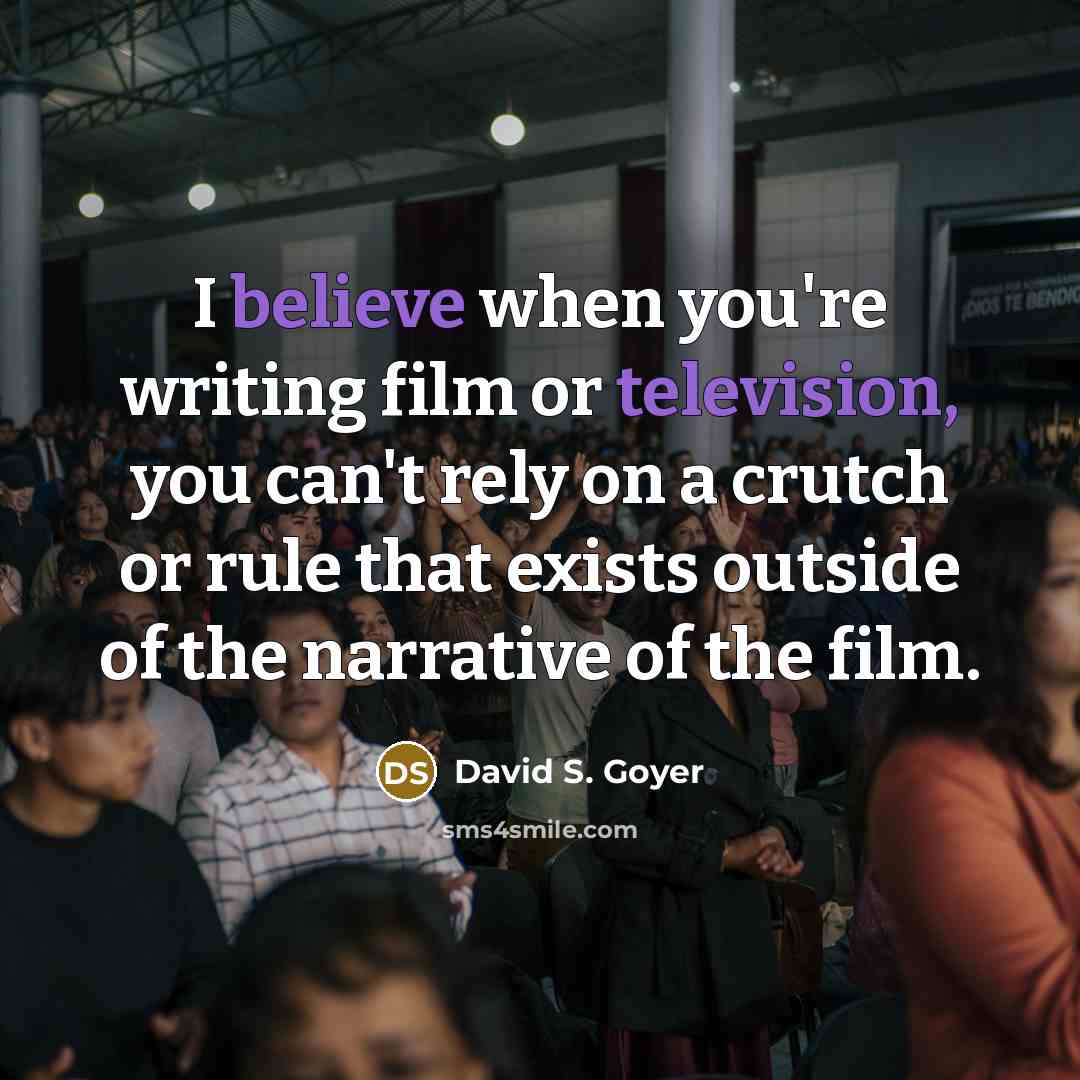 “I believe when you're writing film or television, you can't…” quote by David S. Goyer