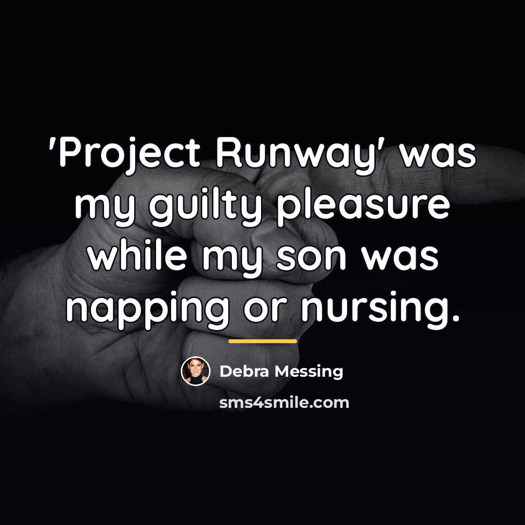 “'Project Runway' was my guilty pleasure while my son was…” quote by Debra Messing