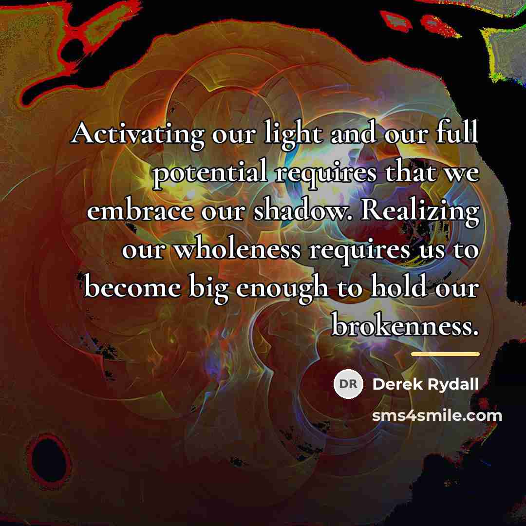 “Activating our light and our full potential requires that we…” quote by Derek Rydall