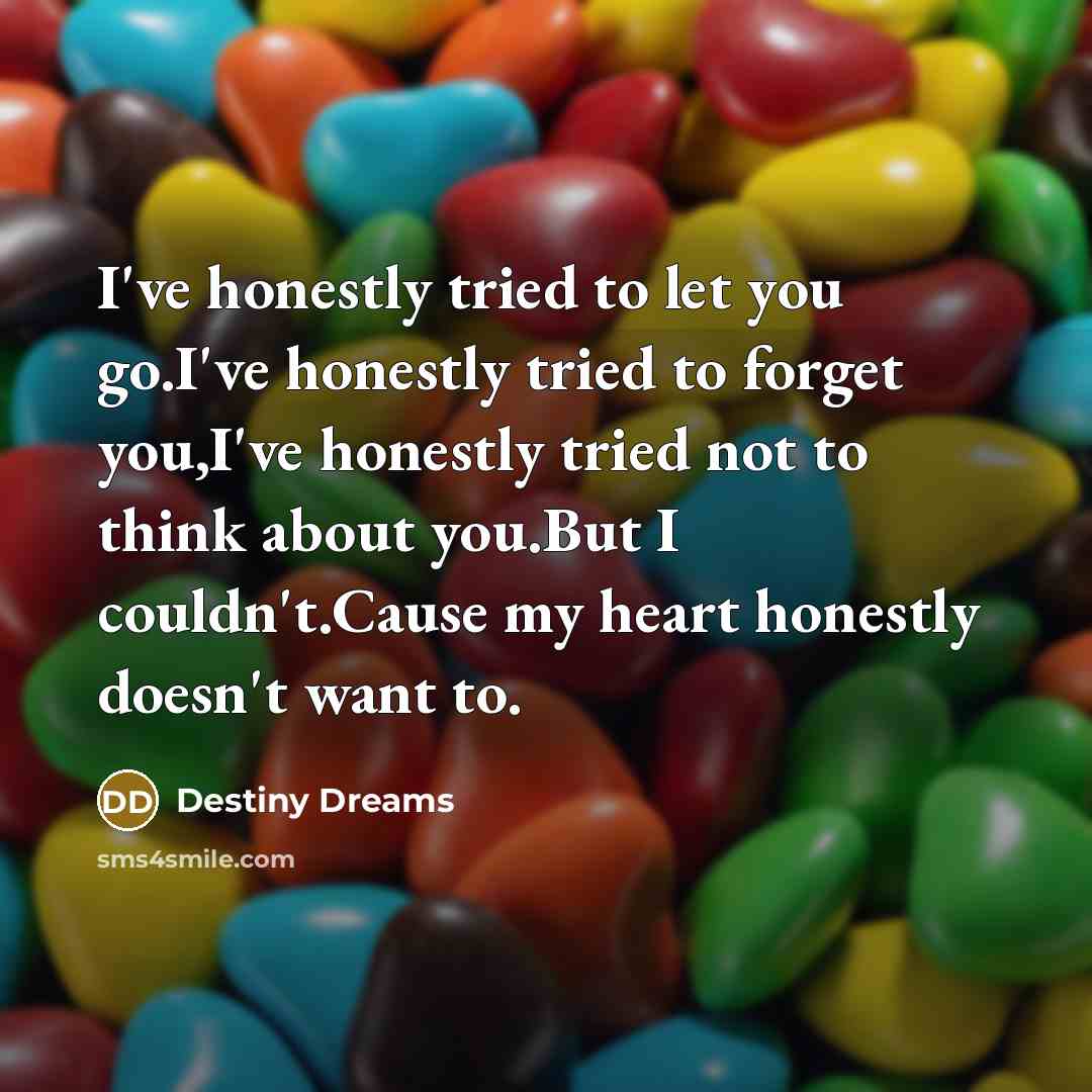 “I've honestly tried to let you go.I've honestly tried to…” quote by Destiny Dreams